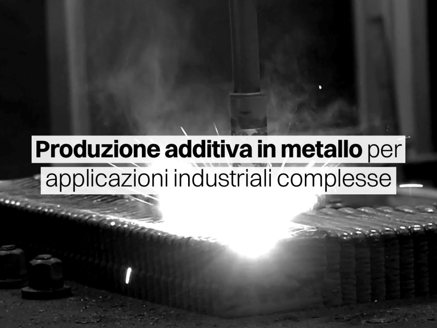Manifattura additiva metallica: una tecnologia innovativa per applicazioni industriali complesse